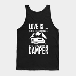 Love is not getting divorced after trying to park the camper Tank Top